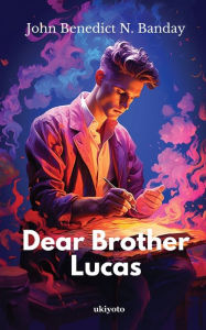 Title: Dear Brother Lucas, Author: John Benedict N. Banday