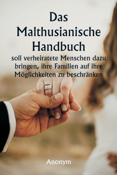 Das malthusianische Handbuch soll verheiratete Menschen dazu bringen, ihre Familien auf ihre Mï¿½glichkeiten zu beschrï¿½nken.