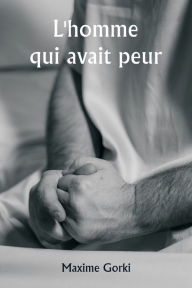 Title: L'homme qui avait peur, Author: Maxime Gorki