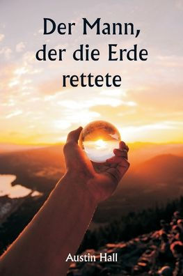 Der Mann, der die Erde rettete by Austin Hall, Paperback | Barnes & Noble®