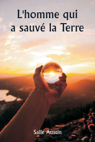 Title: L'homme qui a sauvï¿½ la Terre, Author: Salle Austin