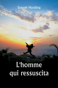 Title: L'homme qui ressuscita, Author: Joseph Hocking