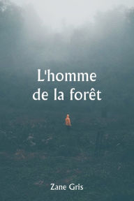 Title: L'homme de la forï¿½t, Author: Zane Gris