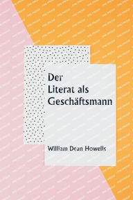 Title: Der Literat als Geschï¿½ftsmann, Author: William Dean Howells