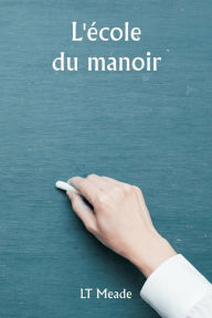 Title: L'ï¿½cole du manoir, Author: Lt Meade