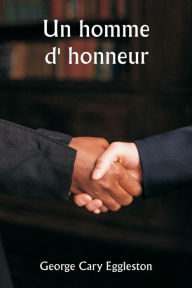 Title: Un homme d' honneur, Author: George Cary Eggleston