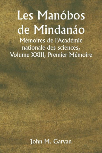 Les Manï¿½bos de Mindanï¿½o Mï¿½moires de l'Acadï¿½mie nationale des sciences, Volume XXIII, Premier Mï¿½moire