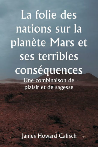 La folie des nations sur la planï¿½te Mars et ses terribles consï¿½quences Une combinaison de plaisir et de sagesse