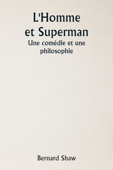L'Homme et Superman Une comï¿½die et une philosophie