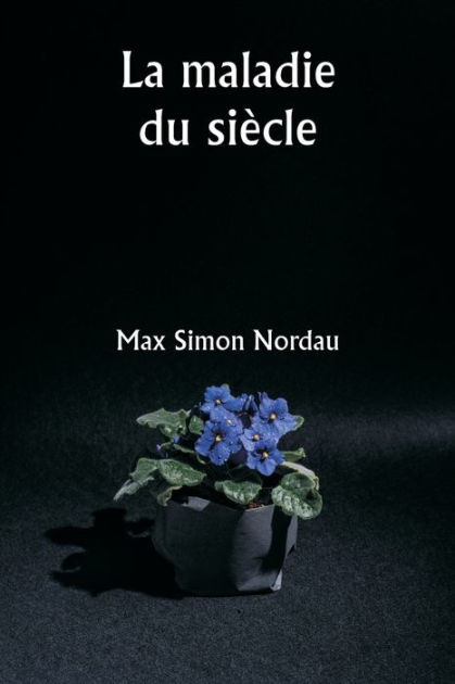 La maladie du siï¿½cle by Max Simon Nordau, Paperback | Barnes & Noble®