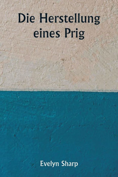 Die Herstellung eines Prig