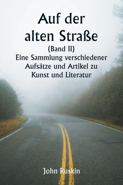 Auf der alten Straï¿½e (Band II) Eine Sammlung verschiedener Aufsï¿½tze und Artikel zu Kunst und Literatur