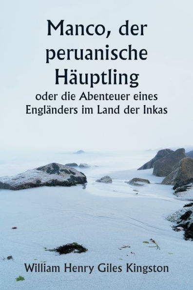 Manco, der peruanische Hï¿½uptling oder die Abenteuer eines Englï¿½nders im Land der Inkas