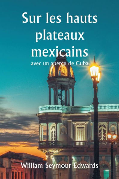 Sur les hauts plateaux mexicains avec un aperÃ¯Â¿Â½u de Cuba