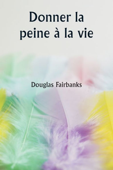 Donner la peine ï¿½ la vie