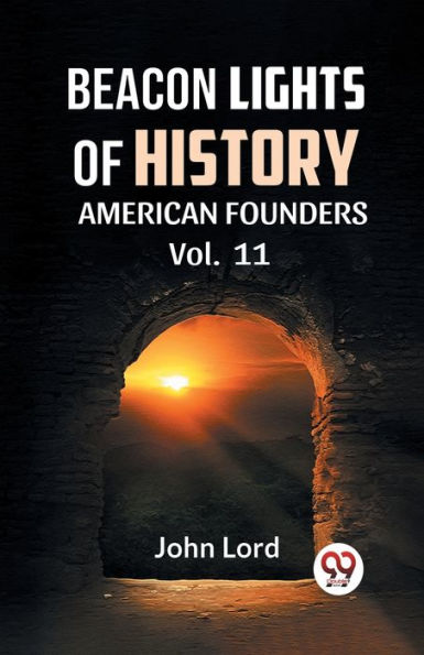 BEACON LIGHTS OF HISTORY Vol.-11 AMERICAN FOUNDERS