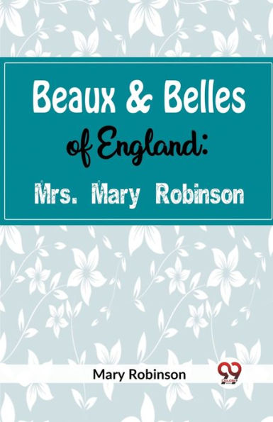 Beaux & Belles of England: Mrs. Mary Robinson