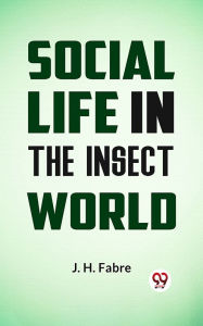 Title: Social Life in the Insect World, Author: J. H. Fabre