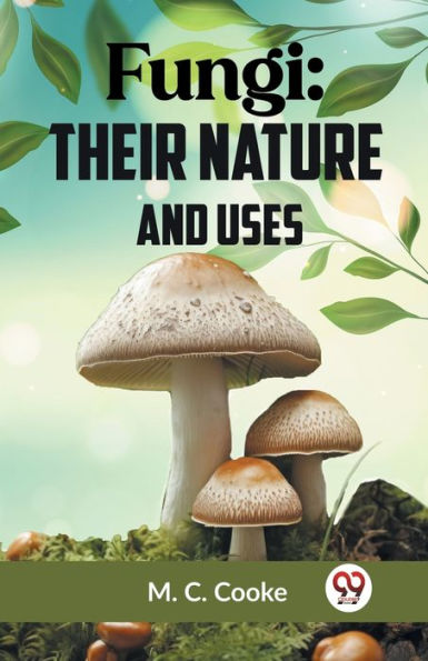 Fungi: Their Nature And Uses