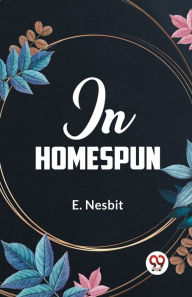 Title: In Homespun, Author: E Nesbit