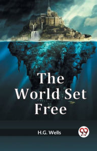 Title: The World Set Free, Author: H. G. Wells