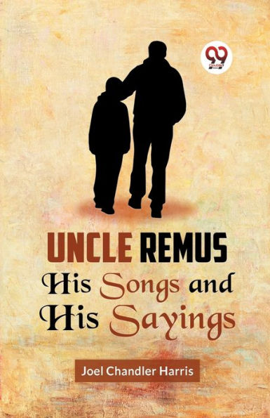 Uncle Remus HIS SONGS AND SAYINGS