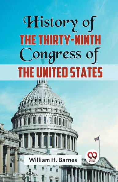 History of the Thirty-Ninth Congress of the United States