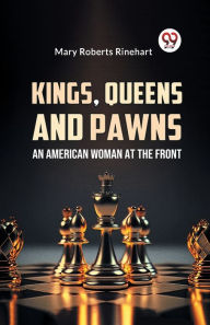 Title: Kings, Queens And Pawns An American Woman at the Front, Author: Mary Roberts Rinehart Avery