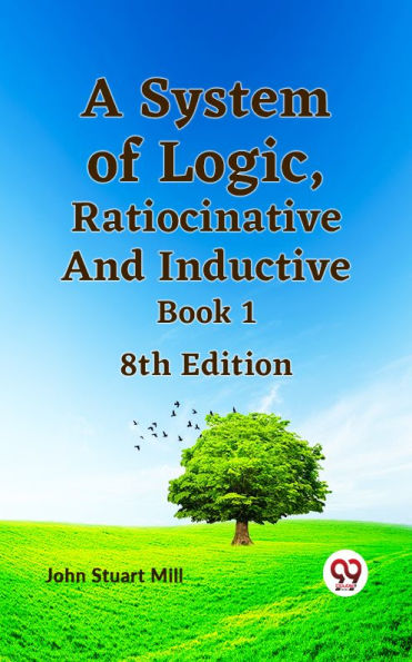 A System of Logic, Ratiocinative and Inductive Book 18th Edition