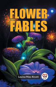 Title: Flower Fables, Author: Louisa May Alcott