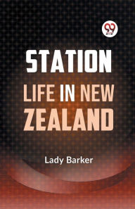 Title: Station Life in New Zealand, Author: Lady Barker