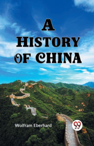 Title: A HISTORY OF CHINA, Author: WOLFRAM EBERHARD