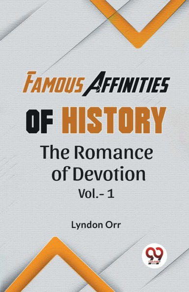 Famous Affinities Of History The Romance Of Devotion Vol.-1