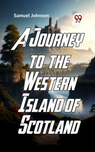 Title: A Journey To The Western Islands Of Scotland, Author: Samuel Johnson