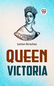 Title: Queen Victoria, Author: Lytton Strachey