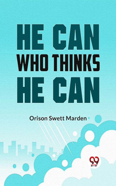 He Can Who Thinks He Can