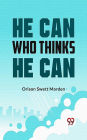 He Can Who Thinks He Can