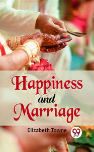 Title: Happiness And Marriage, Author: Elizabeth Towne