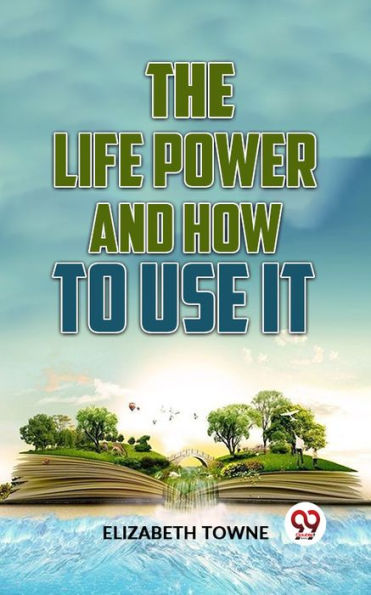 The Life Power And How To Use It