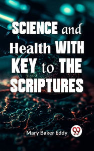 Title: Science And Health With Key To The Scriptures, Author: Mary Baker Eddy