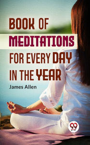 Title: Book Of Meditations For Every Day In The Year, Author: James Allen