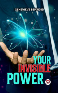 Title: Your Invisible Power, Author: Genevieve Behrend