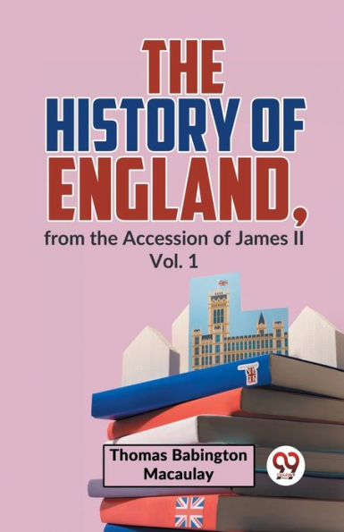 The History Of England, From The Accession Of James ll Vol. 1