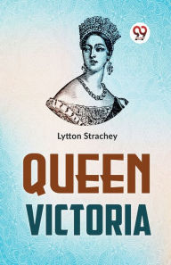 Title: Queen Victoria, Author: Lytton Strachey