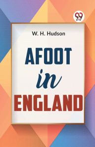 Title: Afoot In England, Author: W H Hudson