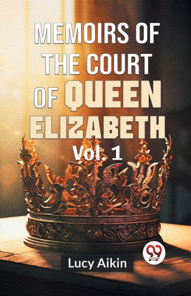 Memoirs Of The Court Queen Elizabeth Vol.1