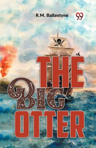 Title: The Big Otter, Author: Robert Michael Ballantyne