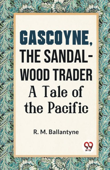 Gascoyne, The Sandal-Wood Trader A Tale Of Pacific