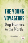 The Young Voyageurs Boy Hunters In The North