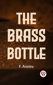 Title: Brass Bottle, Author: F. Anstey